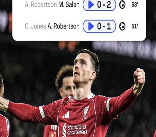 传射建功，罗伯逊自2021年12月以来首次单场进球+助攻